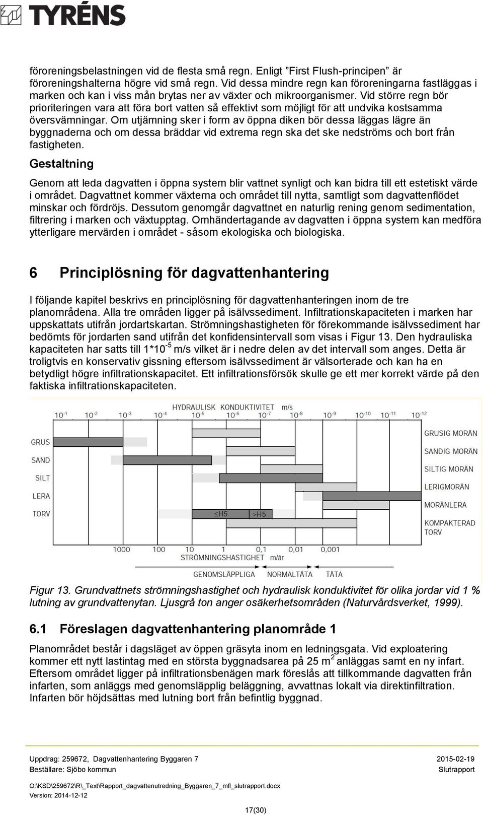 Vid större regn bör prioriteringen vara att föra bort vatten så effektivt som möjligt för att undvika kostsamma översvämningar.