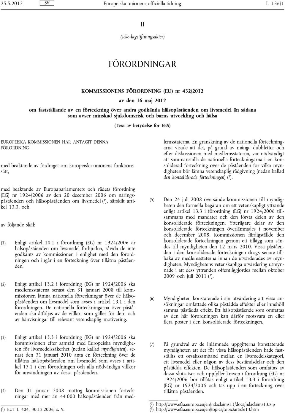 andra godkända hälsopåståenden om livsmedel än sådana som avser minskad sjukdomsrisk och barns utveckling och hälsa (Text av betydelse för EES) EUROPEISKA KOMMISSIONEN HAR ANTAGIT DENNA FÖRORDNING