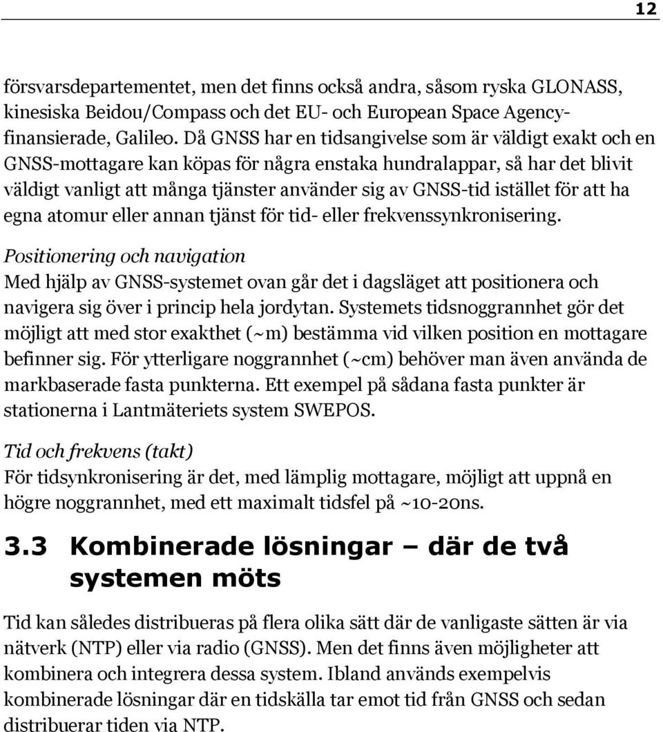 istället för att ha egna atomur eller annan tjänst för tid- eller frekvenssynkronisering.