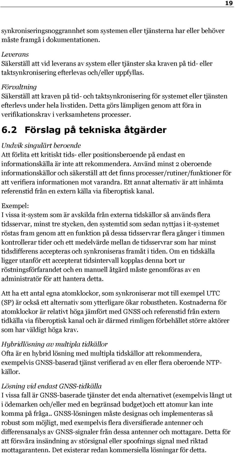 Förvaltning Säkerställ att kraven på tid- och taktsynkronisering för systemet eller tjänsten efterlevs under hela livstiden.