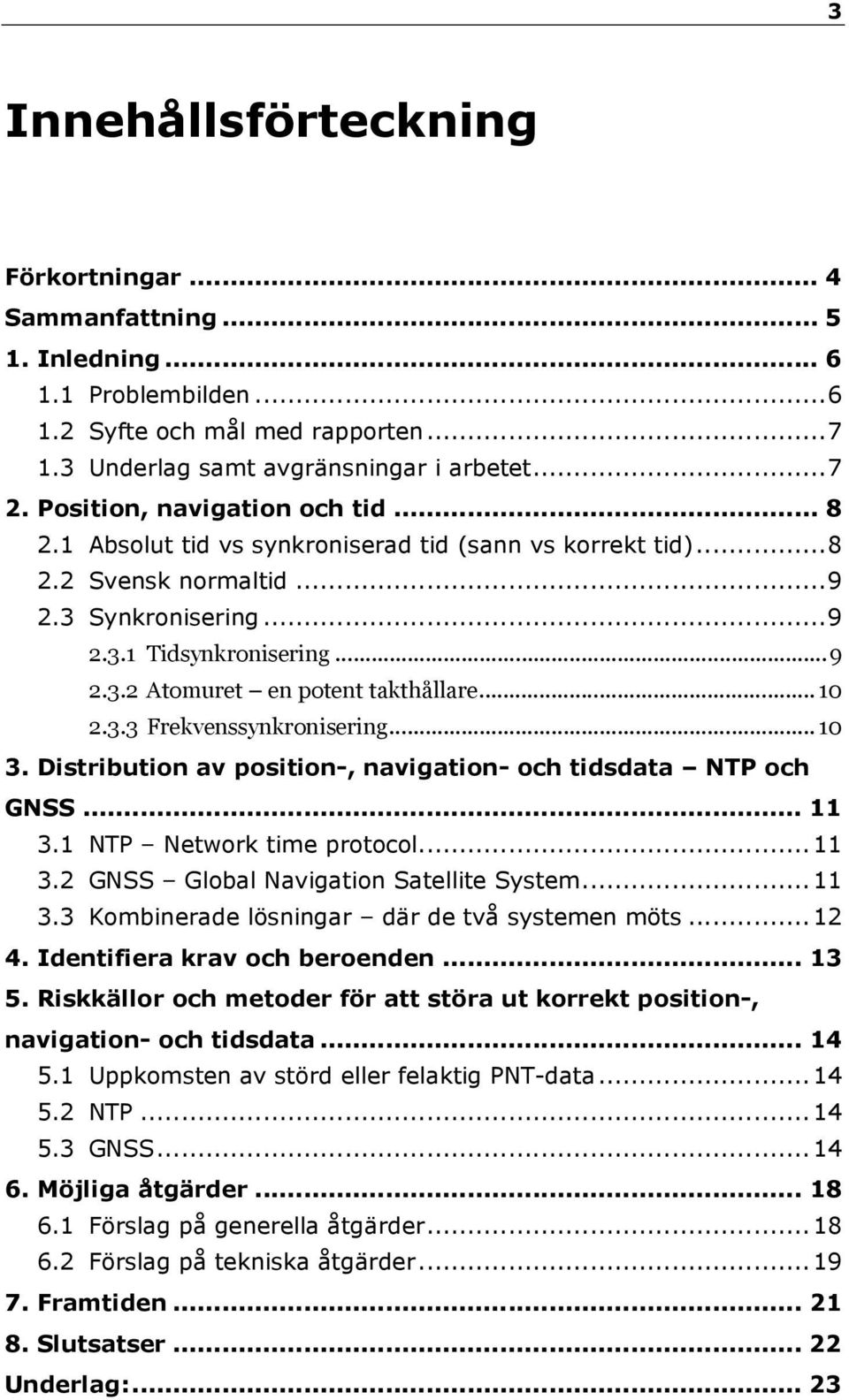 .. 10 2.3.3 Frekvenssynkronisering... 10 3. Distribution av position-, navigation- och tidsdata NTP och GNSS... 11 3.1 NTP Network time protocol... 11 3.2 GNSS Global Navigation Satellite System.