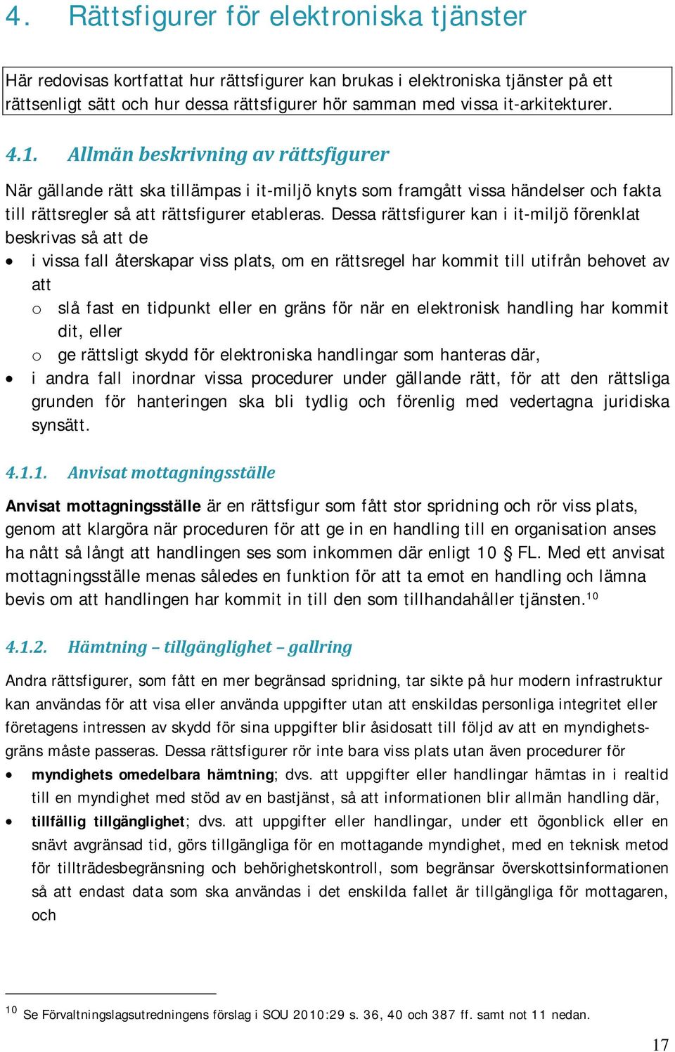 Dessa rättsfigurer kan i it-miljö förenklat beskrivas så att de i vissa fall återskapar viss plats, om en rättsregel har kommit till utifrån behovet av att o slå fast en tidpunkt eller en gräns för