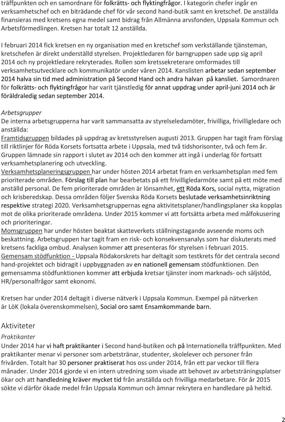 I februari 2014 fick kretsen en ny organisation med en kretschef som verkställande tjänsteman, kretschefen är direkt underställd styrelsen.