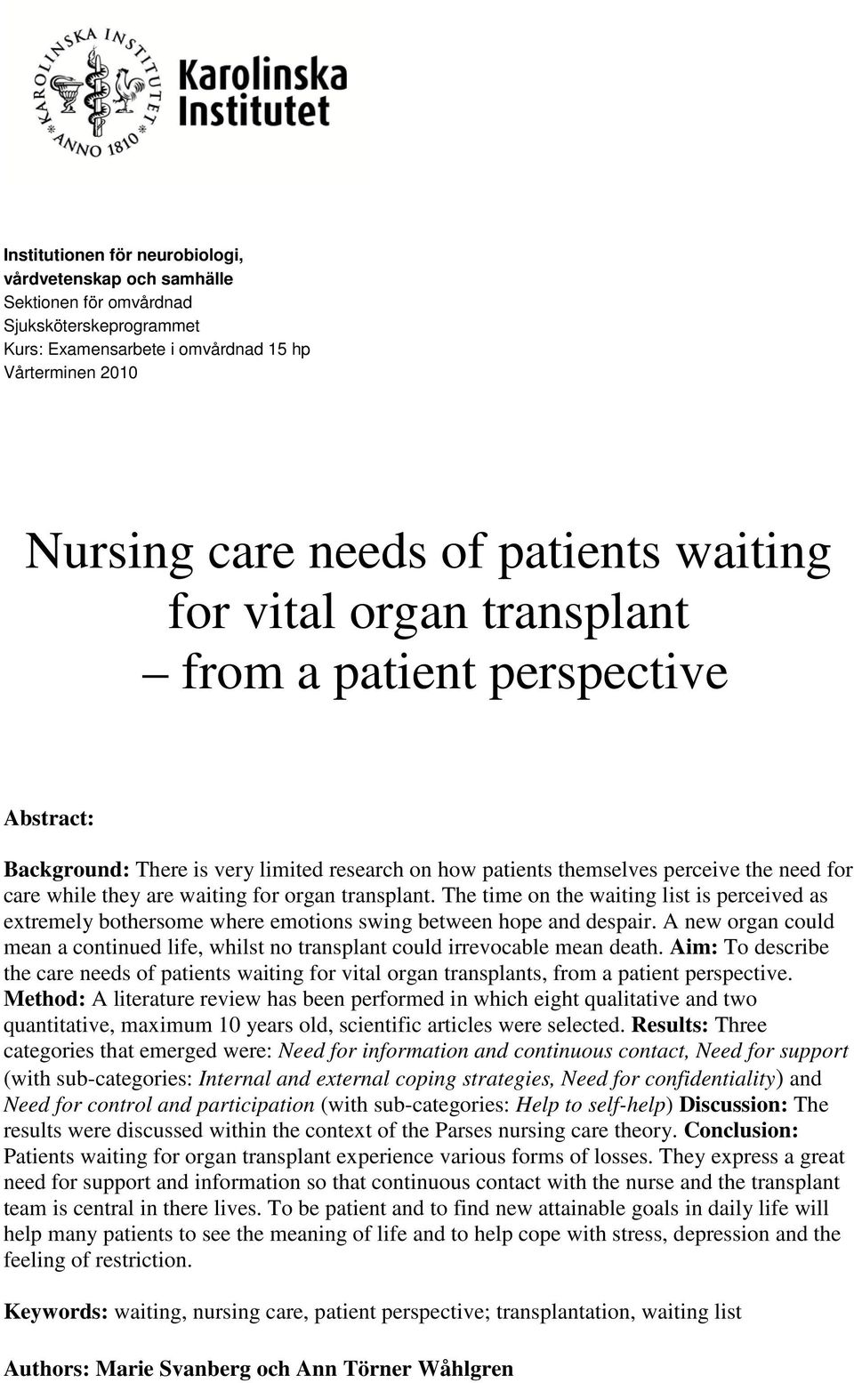 organ transplant. The time on the waiting list is perceived as extremely bothersome where emotions swing between hope and despair.