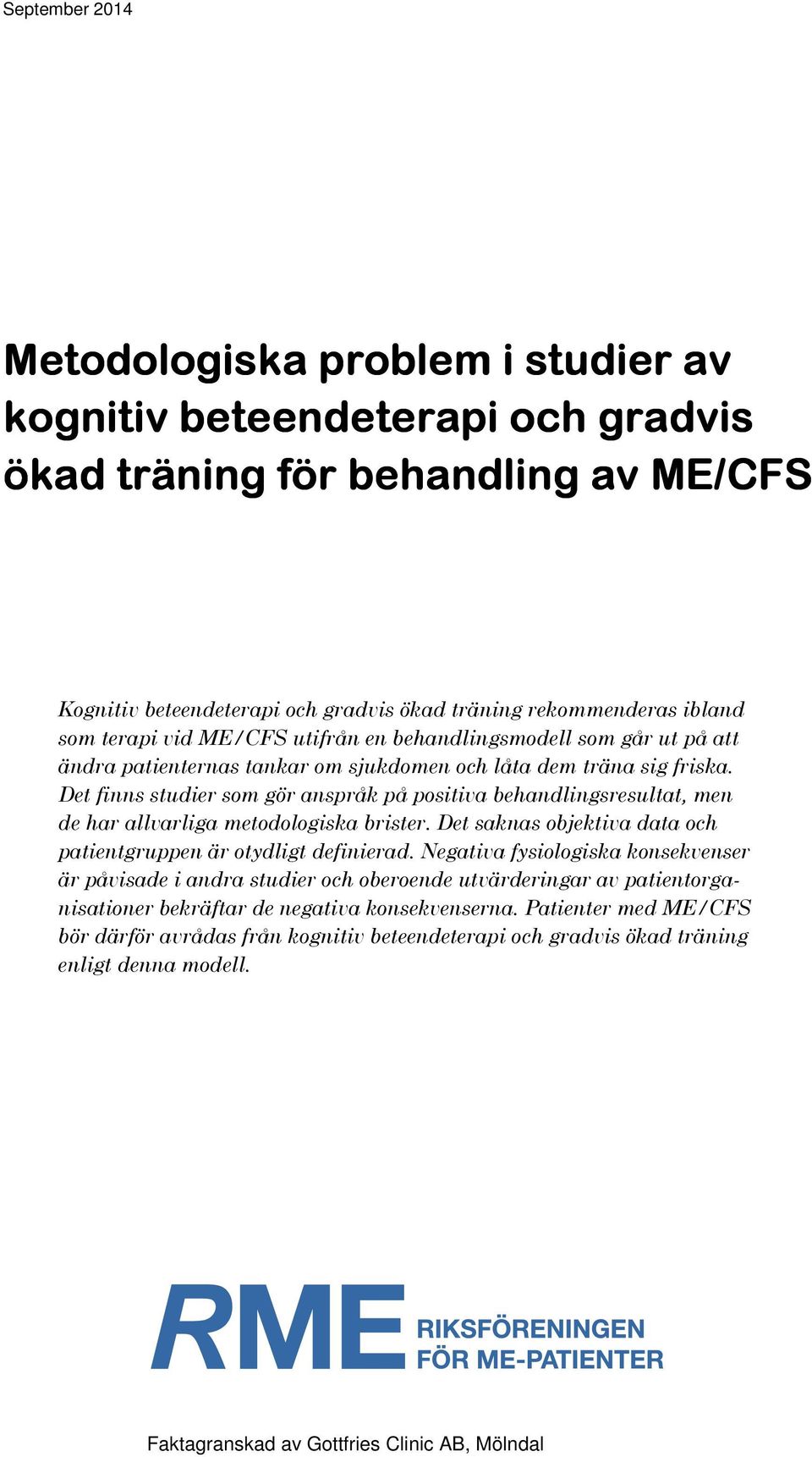 Det finns studier som gör anspråk på positiva behandlingsresultat, men de har allvarliga metodologiska brister. Det saknas objektiva data och patientgruppen är otydligt definierad.