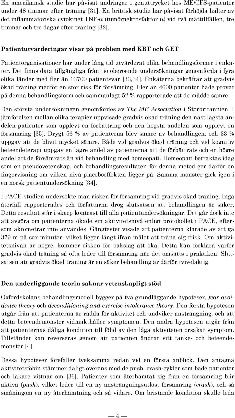 Patientutvärderingar visar på problem med KBT och GET Patientorganisationer har under lång tid utvärderat olika behandlingsformer i enkäter.