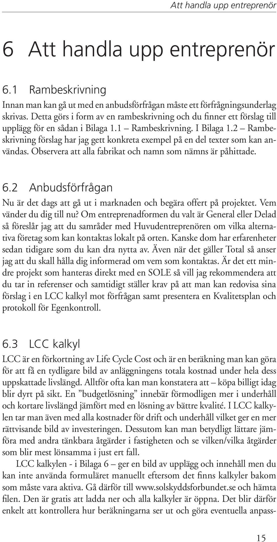 2 Rambeskrivning förslag har jag gett konkreta exempel på en del texter som kan användas. Observera att alla fabrikat och namn som nämns är påhittade. 6.