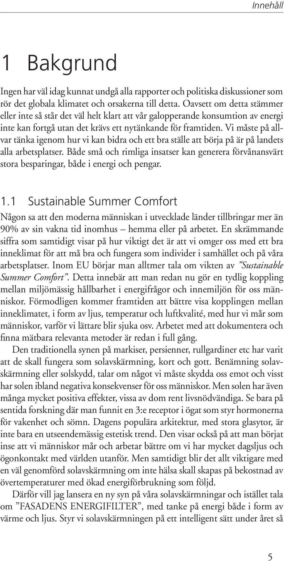 Vi måste på allvar tänka igenom hur vi kan bidra och ett bra ställe att börja på är på landets alla arbetsplatser.