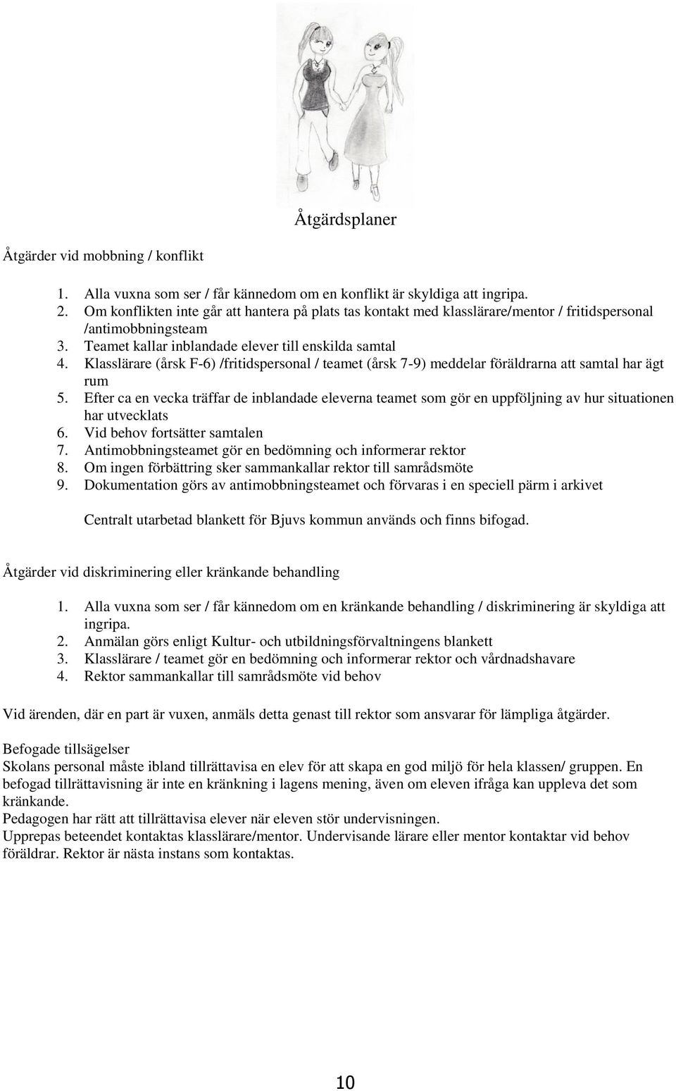 Klasslärare (årsk F-6) /fritidspersonal / teamet (årsk 7-9) meddelar föräldrarna att samtal har ägt rum 5.