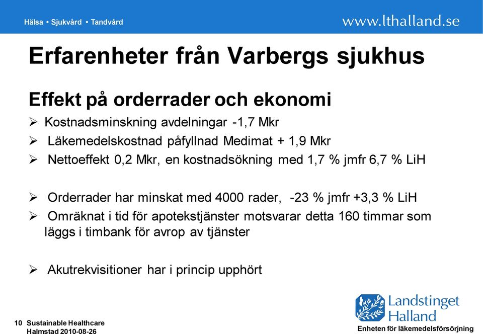 Orderrader har minskat med 4000 rader, -23 % jmfr +3,3 % LiH Omräknat i tid för apotekstjänster motsvarar detta