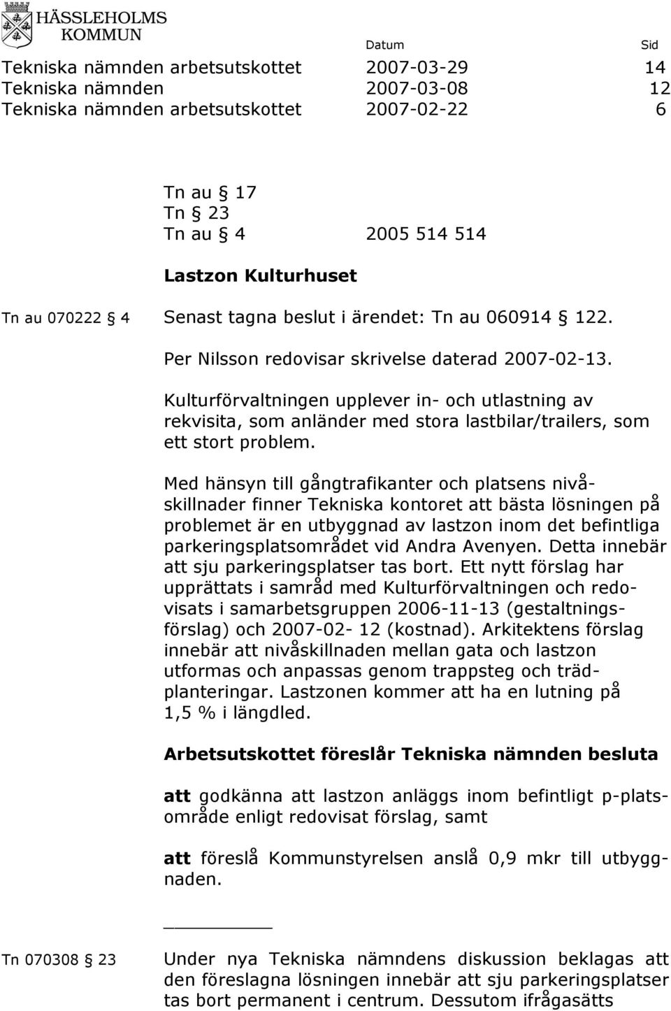 Kulturförvaltningen upplever in- och utlastning av rekvisita, som anländer med stora lastbilar/trailers, som ett stort problem.