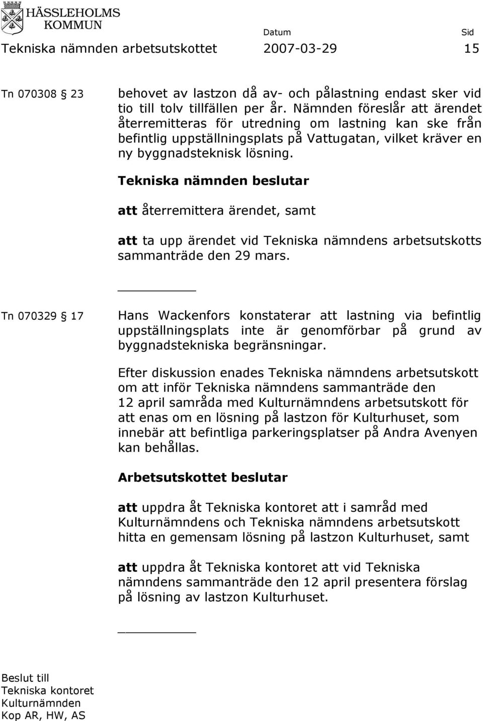 Tekniska nämnden beslutar att återremittera ärendet, samt att ta upp ärendet vid Tekniska nämndens arbetsutskotts sammanträde den 29 mars.