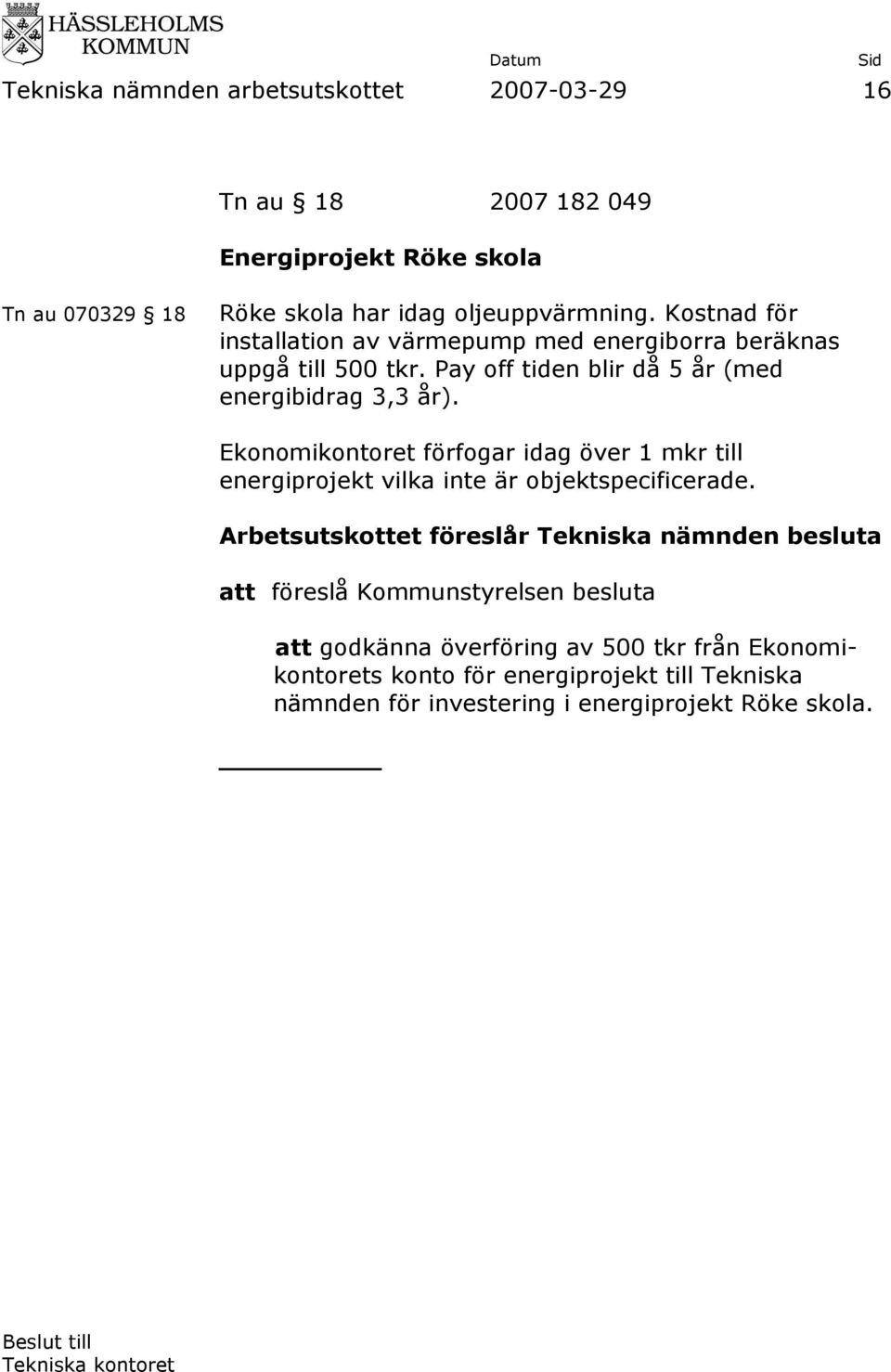 Pay off tiden blir då 5 år (med energibidrag 3,3 år).