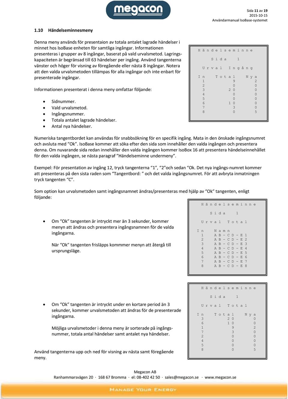 Använd tangenterna vänster och höger för visning av föregående eller nästa 8 ingångar. Notera att den valda urvalsmetoden tillämpas för alla ingångar och inte enbart för presenterade ingångar.