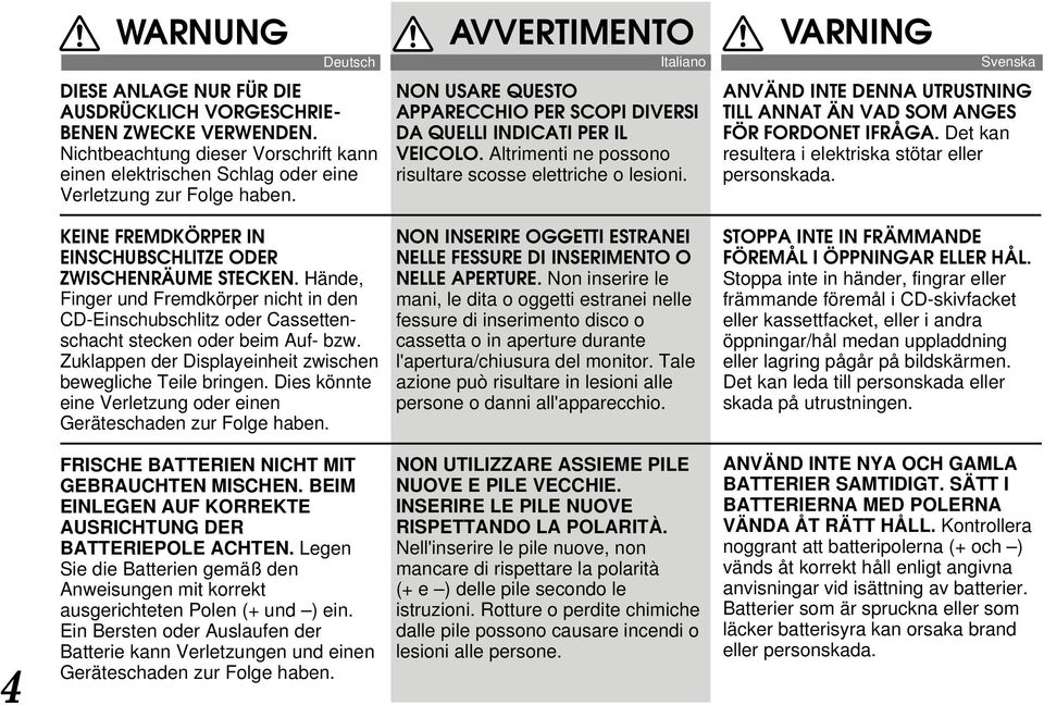 Altrimenti ne possono risultare scosse elettriche o lesioni. Svenska ANVÄND INTE DENNA UTRUSTNING TILL ANNAT ÄN VAD SOM ANGES FÖR FORDONET IFRÅGA.