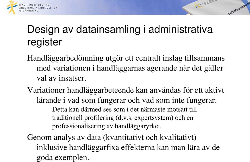 Variationer handläggarbeteende kan användas för ett aktivt lärande i vad som fungerar och vad som inte fungerar.