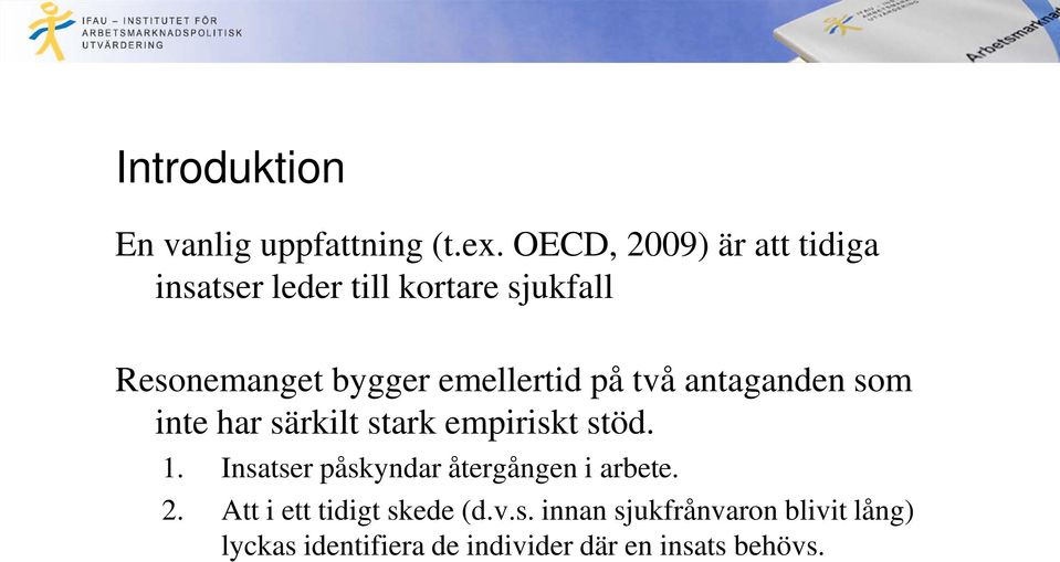 emellertid på två antaganden som inte har särkilt stark empiriskt stöd. 1.