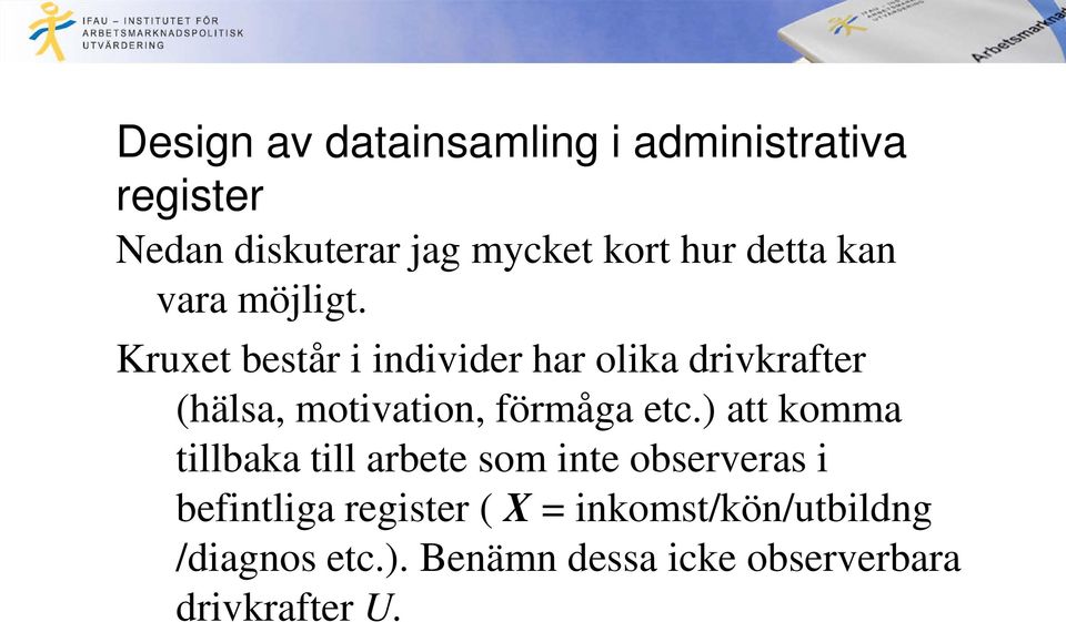 Kruxet består i individer har olika drivkrafter (hälsa, motivation, förmåga etc.