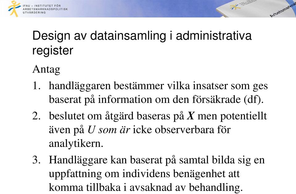 beslutet om åtgärd baseras på X men potentiellt även på U som är icke observerbara för