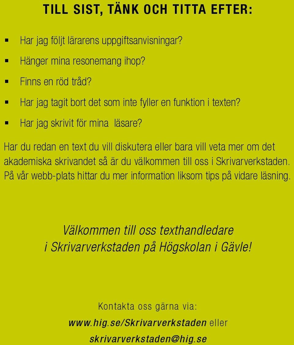 Har du redan en text du vill diskutera eller bara vill veta mer om det akademiska skrivandet så är du välkommen till oss i Skrivarverkstaden.