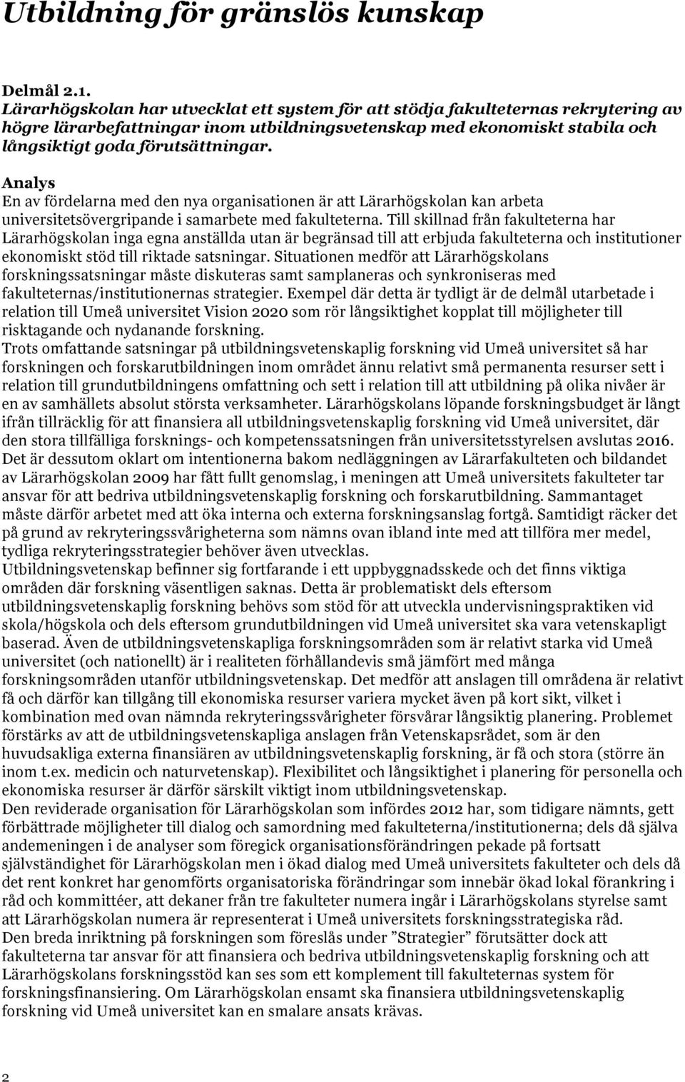 En av fördelarna med den nya organisationen är att Lärarhögskolan kan arbeta universitetsövergripande i samarbete med fakulteterna.
