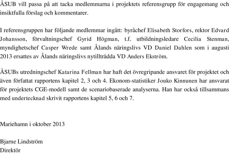 ÅSUBs utredningschef Katarina Fellman har haft det övregripande ansvaret för projektet och även författat rapportens kapitel 2, 3 och 4.