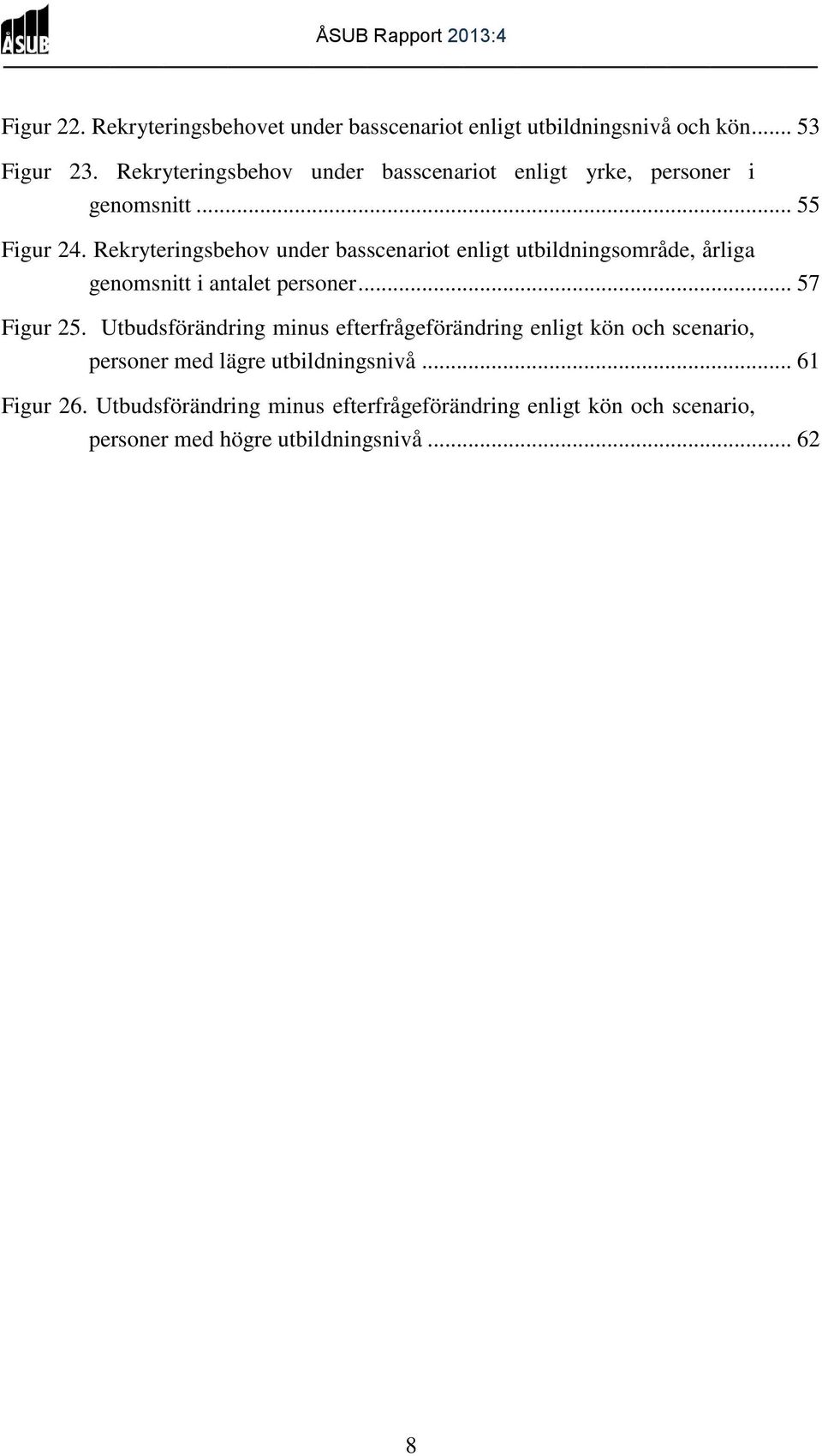 Rekryteringsbehov under basscenariot enligt utbildningsområde, årliga genomsnitt i antalet personer... 57 Figur 25.