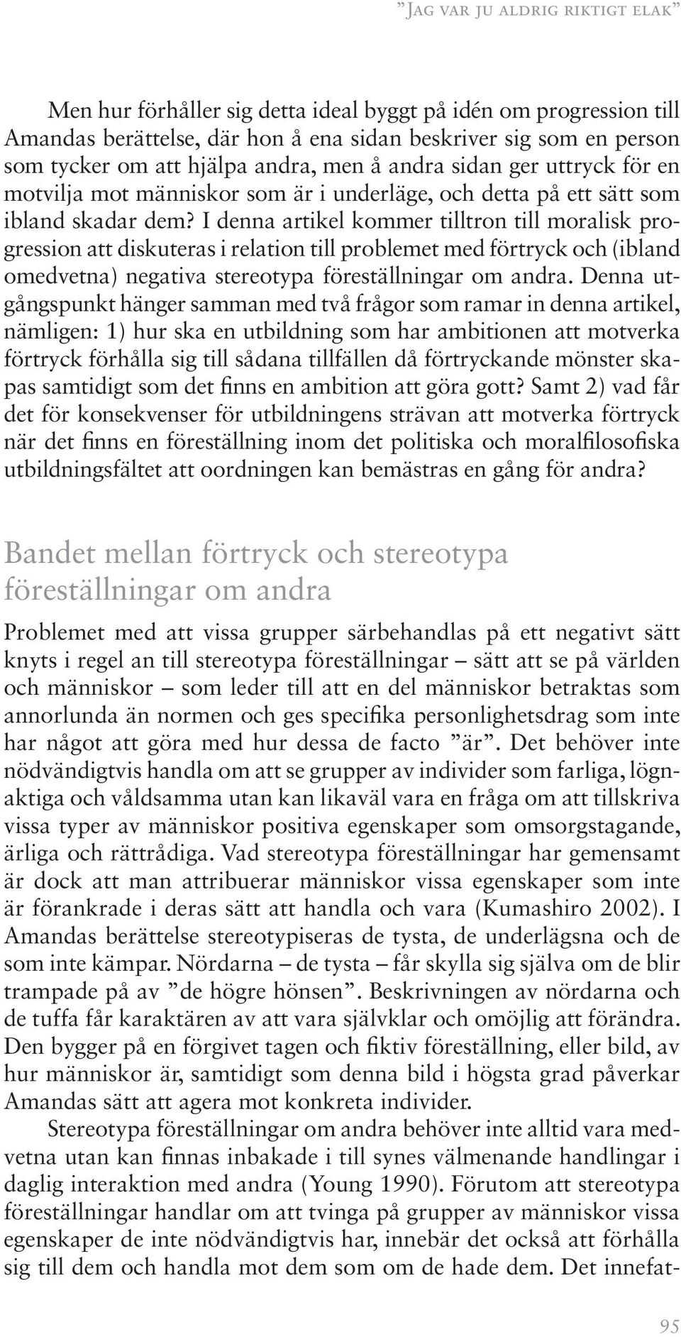 I denna artikel kommer tilltron till moralisk progression att diskuteras i relation till problemet med förtryck och (ibland omedvetna) negativa stereotypa föreställningar om andra.