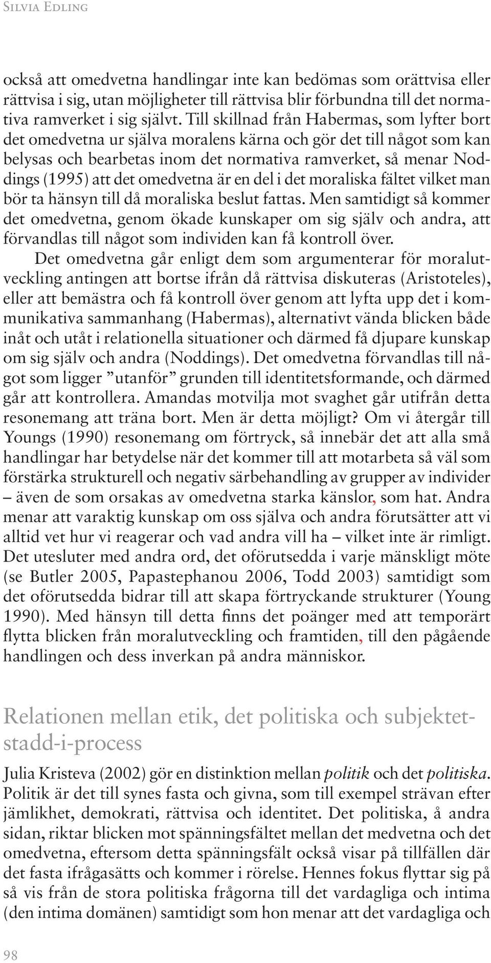 omedvetna är en del i det moraliska fältet vilket man bör ta hänsyn till då moraliska beslut fattas.