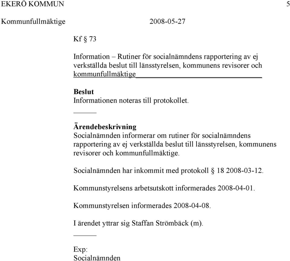 Socialnämnden informerar om rutiner för socialnämndens rapportering av ej verkställda beslut till länsstyrelsen, kommunens revisorer och