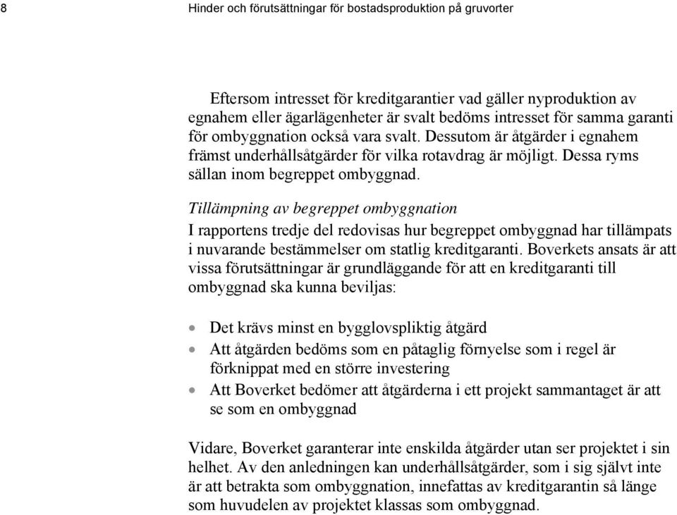 Tillämpning av begreppet ombyggnation I rapportens tredje del redovisas hur begreppet ombyggnad har tillämpats i nuvarande bestämmelser om statlig kreditgaranti.