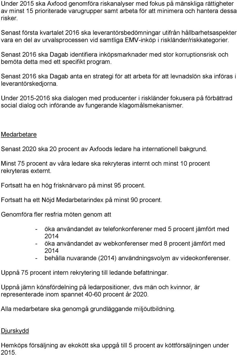 Senast 2016 ska Dagab identifiera inköpsmarknader med stor korruptionsrisk och bemöta detta med ett specifikt program.