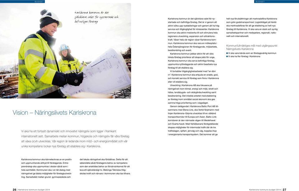 Vår region är ledande inom miljö- och energiområdet och vår unika kompetens lockar nya företag att etablera sig i Karlskrona.