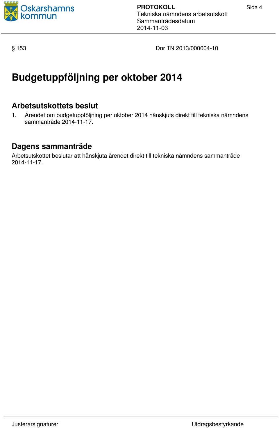 Ärendet om budgetuppföljning per oktober 2014 hänskjuts direkt till tekniska