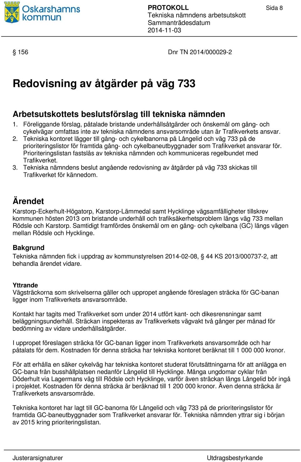 Tekniska kontoret lägger till gång- och cykelbanorna på Långelid och väg 733 på de prioriteringslistor för framtida gång- och cykelbaneutbyggnader som Trafikverket ansvarar för.