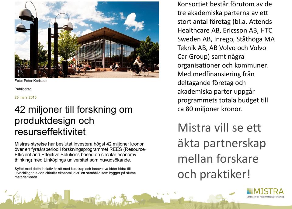 Syftet med detta initiativ är att med kunskap och innovativa idéer bidra till utvecklingen av en cirkulär ekonomi, dvs.