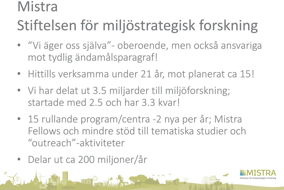 5 miljarder till miljöforskning; startade med 2.5 och har 3.3 kvar!