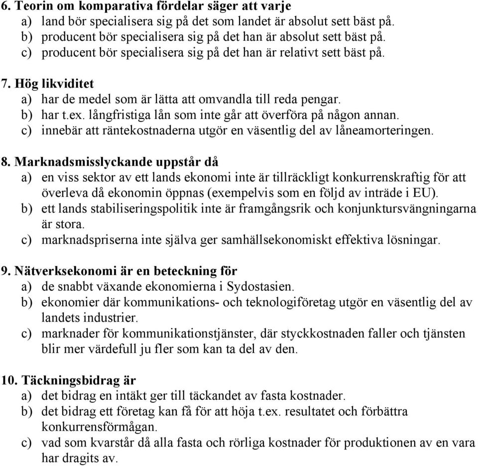 långfristiga lån som inte går att överföra på någon annan. c) innebär att räntekostnaderna utgör en väsentlig del av låneamorteringen. 8.