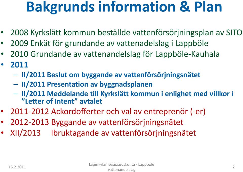 II/2011 Presentation av byggnadsplanen II/2011 Meddelande till Kyrkslätt kommun i enlighet med villkor i Letter of Intent avtalet