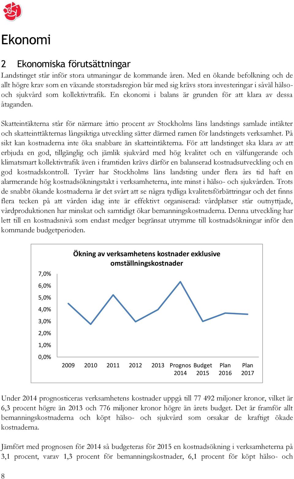 En ekonomi i balans är grunden för att klara av dessa åtaganden.