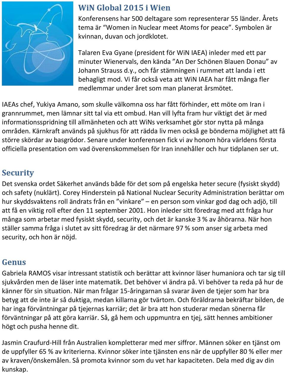 Vi får också veta att WiN IAEA har fått många fler medlemmar under året som man planerat årsmötet.