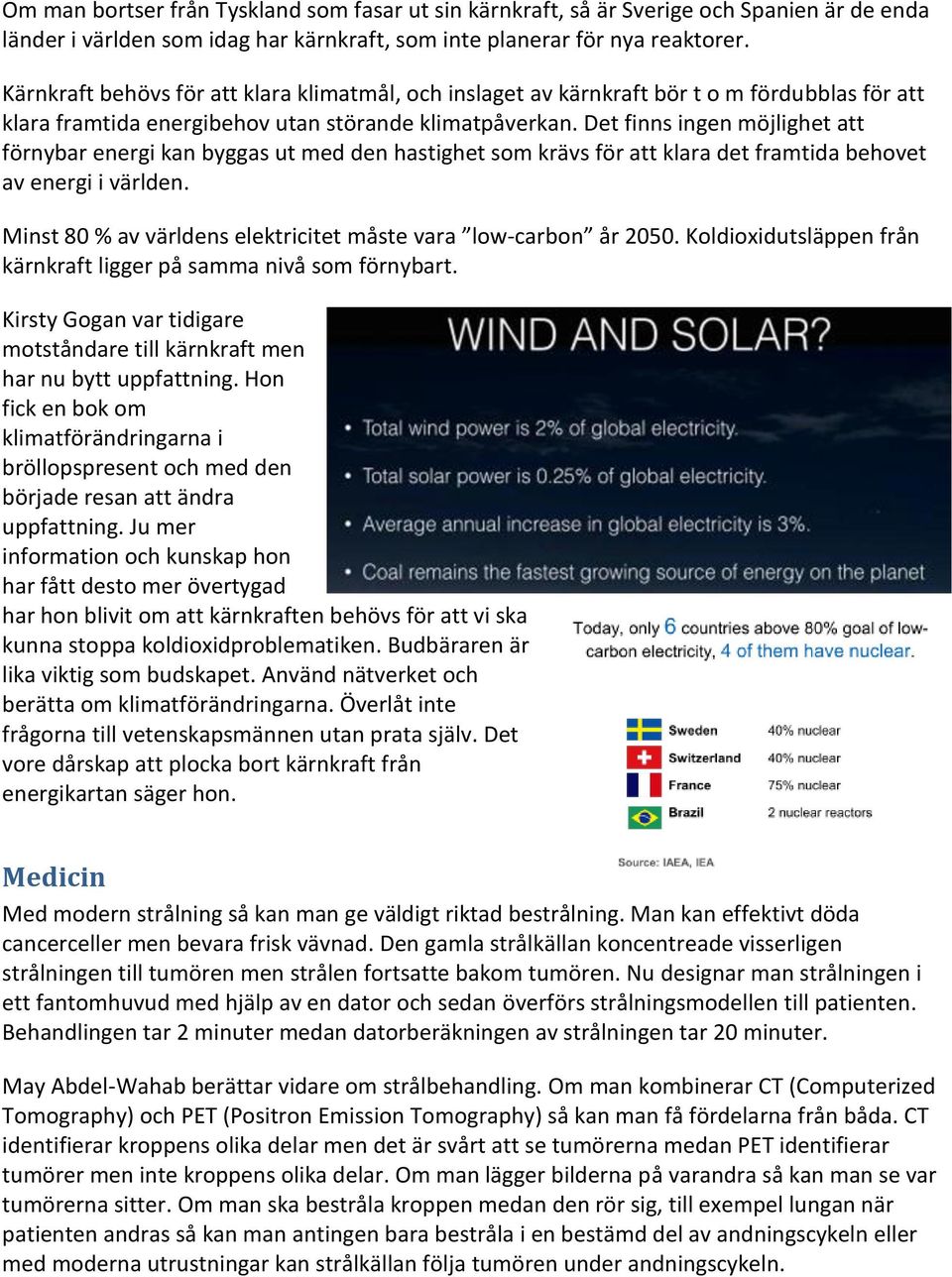 Det finns ingen möjlighet att förnybar energi kan byggas ut med den hastighet som krävs för att klara det framtida behovet av energi i världen.