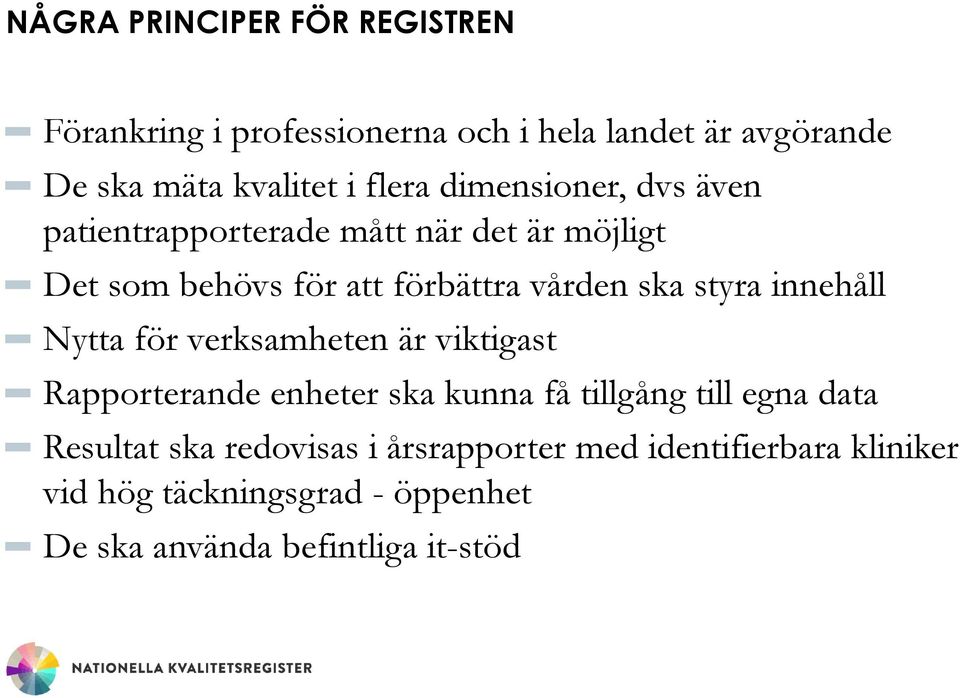 innehåll Nytta för verksamheten är viktigast Rapporterande enheter ska kunna få tillgång till egna data Resultat ska