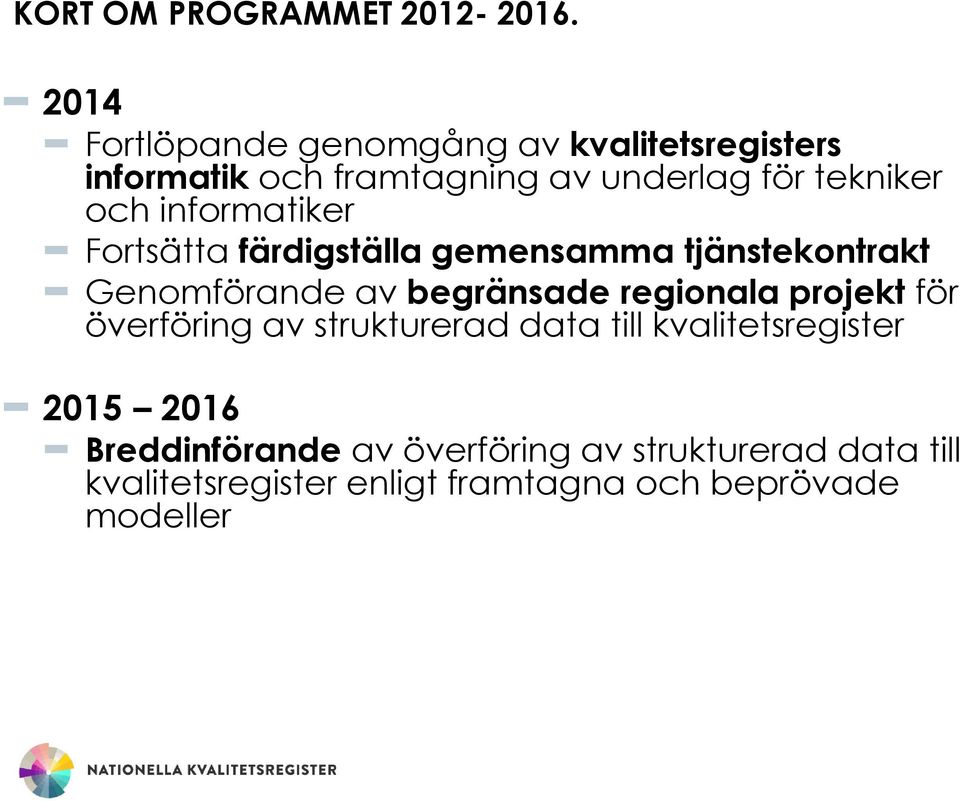 informatiker Fortsätta färdigställa gemensamma tjänstekontrakt Genomförande av begränsade regionala