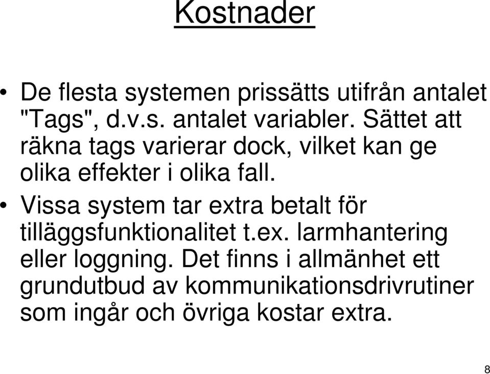 Vissa system tar extra betalt för tilläggsfunktionalitet t.ex. larmhantering eller loggning.