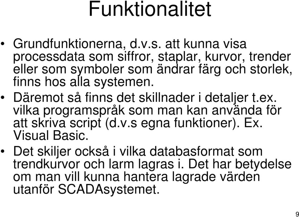 alla systemen. Däremot så finns det skillnader i detaljer t.ex.