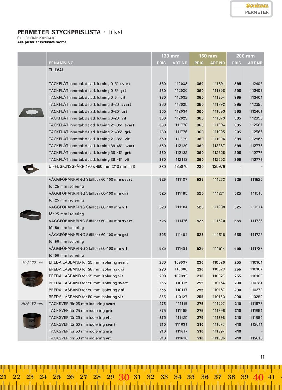 112405 TÄCKPLÅT innertak delad, lutning 0 5 vit 360 1132 360 111904 395 112404 TÄCKPLÅT innertak delad, lutning 6 svart 360 1135 360 111892 395 112395 TÄCKPLÅT innertak delad, lutning 6 grå 360 1134