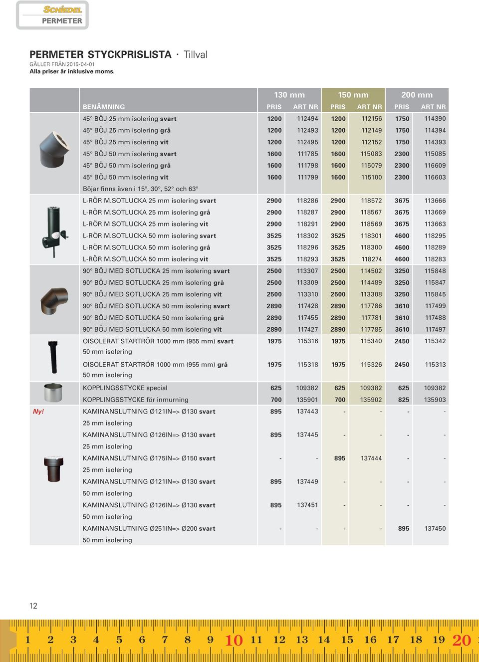 112495 10 112152 1750 114393 45 BÖJ 50 mm isolering svart 1600 111785 1600 115083 2300 115085 45 BÖJ 50 mm isolering grå 1600 111798 1600 115079 2300 116609 45 BÖJ 50 mm isolering vit 1600 111799