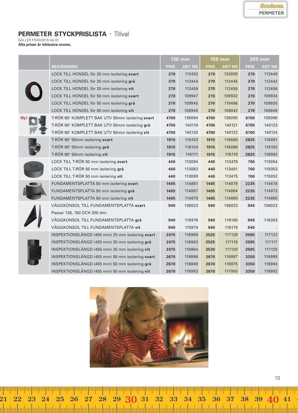 LOCK TILL HONDEL för 25 mm isolering vit 270 112459 270 112458 270 112456 LOCK TILL HONDEL för 50 mm isolering svart 270 109947 270 109932 270 109934 LOCK TILL HONDEL för 50 mm isolering grå 270