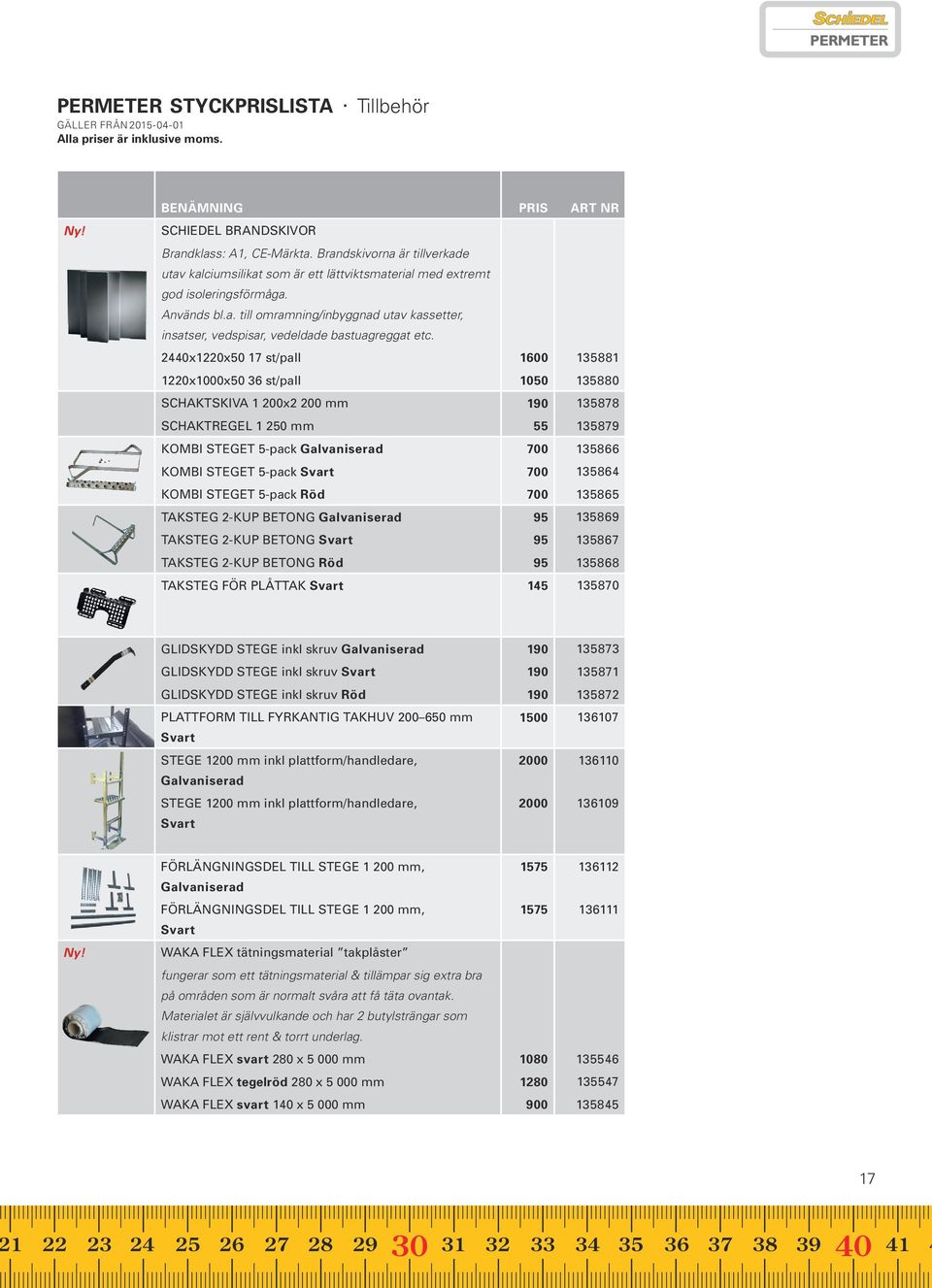 2440x12x50 17 st/pall 1600 135881 - - - - 12x1000x50 36 st/pall 1050 135880 - - - - SCHAKTSKIVA 1 0x2 0 mm 190 135878 - - - - SCHAKTREGEL 1 250 mm 55 135879 - - - - KOMBI STEGET 5-pack Galvaniserad